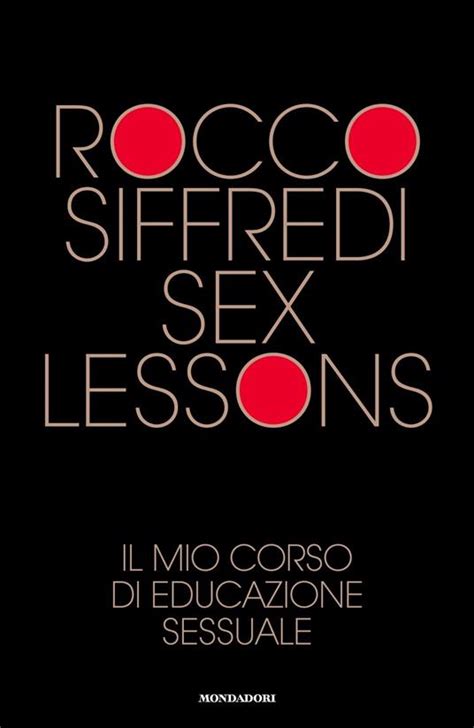 Sex Lessons Il Mio Corso Di Educazione Sessuale Rocco Siffredi Libro Mondadori Vivere