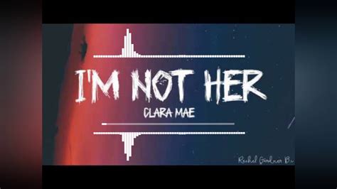 i m not her song by clara mae music hub youtube