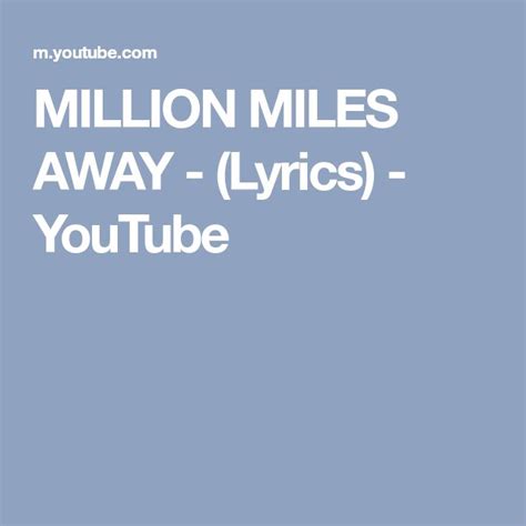 Million Miles Away Lyrics Youtube Lyrics Songwriting Youtube