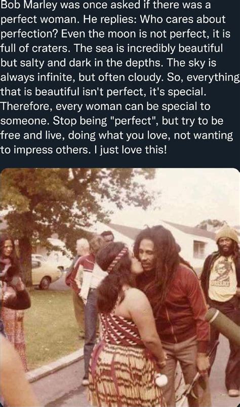 Bob Marley Was Once Asked If There Was A Perfect Woman He Replies Who
