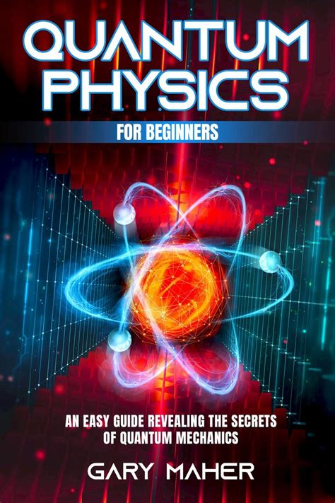 Quantum Physics For Beginners An Easy Guide Revealing The Secrets Of
