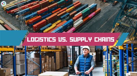 Logistics Vs Supply Chains Exploring The Differences