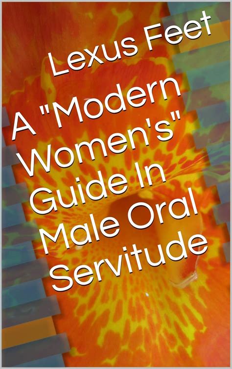 a modern women s guide in male oral servitude ebook feet lexus books