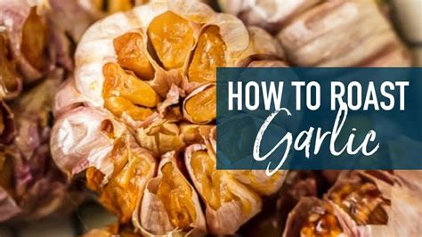How To Roast Garlic Oven Roasted Garlic Video