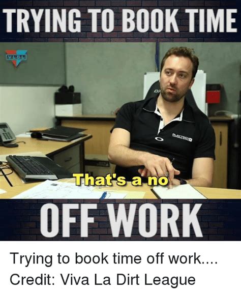 Trying To Book Time Vlo Thats A No Off Work Trying To Book Time Off