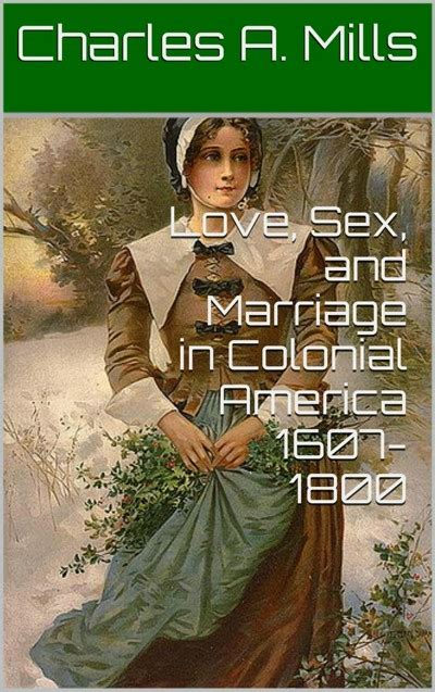 Smashwords Love Sex And Marriage In Colonial America 1607 1800 A Book By Charles A Mills