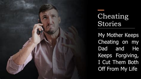 Cheating Stories My Mother Keeps Cheating On My Dad And He Keeps Forgiving I Cut Them Both