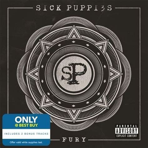 So pray to your god stick to your guns 'cause you're on your own. Sick Puppies - Fury (Best Buy Edition) Lyrics and Tracklist | Genius