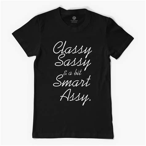classy sassy and a bit smart assy women s t shirt customon