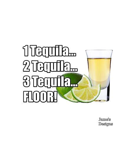One Tequila Two Tequila Three Tequila Floor Poster By Jamesshirts Com