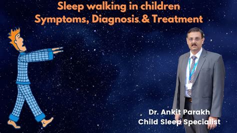 Sleep Walking In Children Symptoms Diagnosis And Treatment Dr Ankit