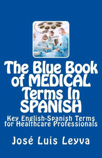 The Blue Book Of Medical Terms In Spanish Key English Spanish Terms