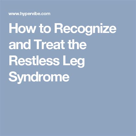 How To Recognize And Treat The Restless Leg Syndrome Restless Legs Restless Leg Syndrome The