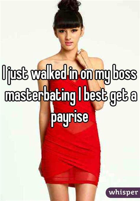 I Just Walked In On My Boss Masterbating I Best Get A Payrise