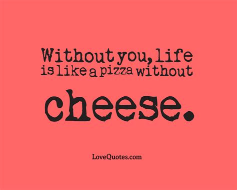 Life Is Like A Pizza Love Quotes
