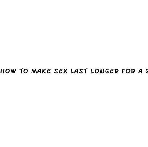 How To Make Sex Last Longer For A Guy Ecptote Website