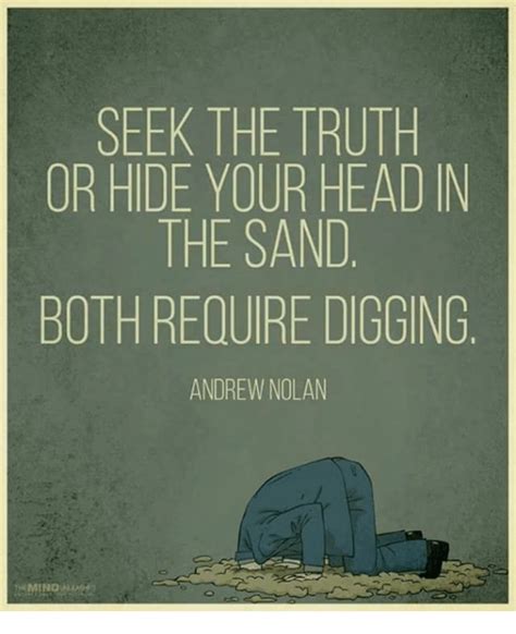 Seek The Truth Or Hide Your Head In The Sand Both