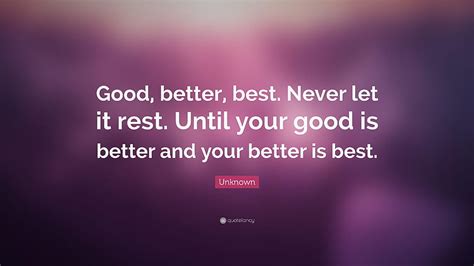 Unknown Quote Good Better Best Never Let It Rest Until Your Hd