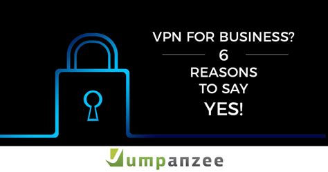 Vpn For Business 6 Reasons To Say Yes Jumpanzee Blog