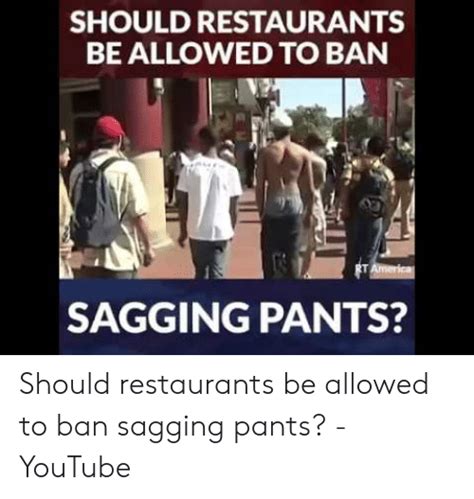 Should Restaurants Be Allowed To Ban Sagging Pants Should Restaurants