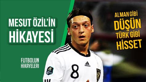 mesut Özil in hikayesi alman gibi düşün türk gibi hisset futbolunhikayeleri youtube