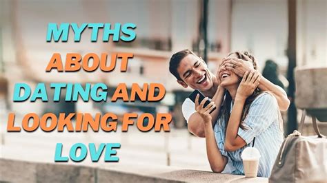 10 Healthy Relationships Common Myths About Dating And Looking For Love