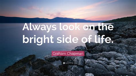 Graham Chapman Quote Always Look On The Bright Side Of Life