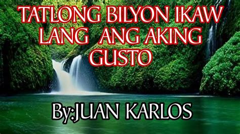 Tatlong Bilyon Ikaw Lang Ang Aking Gusto Byjuan Karlos Youtube