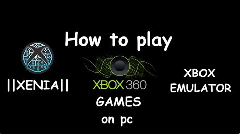 How To Play Xbox Games On Pc Xbox 360 Emulator Youtube