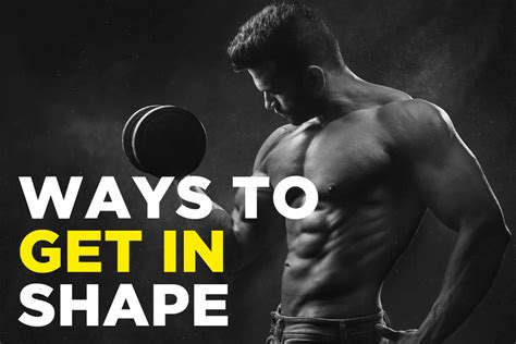 How To Get In Shape Fast 10 Ways To Achieve Your Body Goals Body