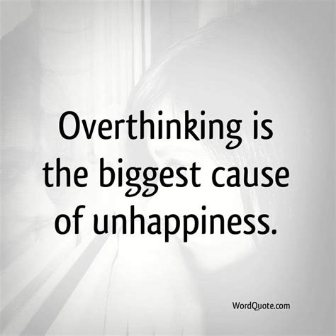 Overthinking Is The Biggest Cause Of Unhappiness Word Quote Famous