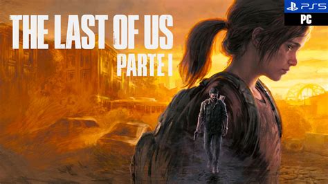The Last Of Us Parte I Todo Lo Que Sabemos Del Remake Del Primer The