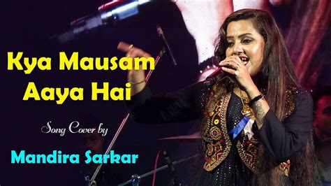 Kya Mausam Aaya Hai Live Singing By Mandira Sarkar Mandira Sarkar