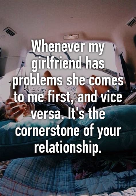 Whenever My Girlfriend Has Problems She Comes To Me First And Vice Versa Its The Cornerstone