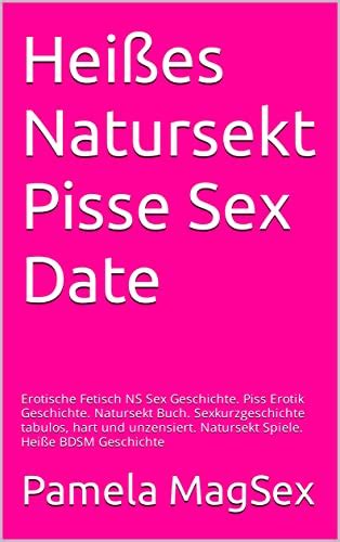 Hei Es Natursekt Pisse Sex Date Erotische Fetisch Ns Sex Geschichte