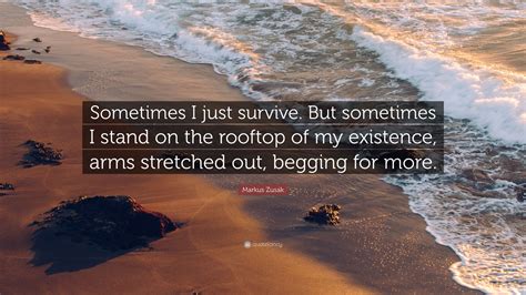 Markus Zusak Quote Sometimes I Just Survive But Sometimes I Stand On