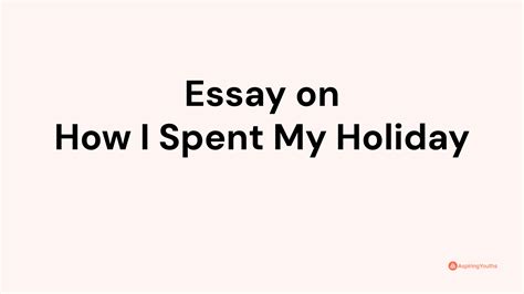 Essay On How I Spent My Holiday