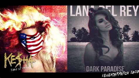 Kesha Lana Del Rey Take It Off X Dark Paradise Mashup K YouTube
