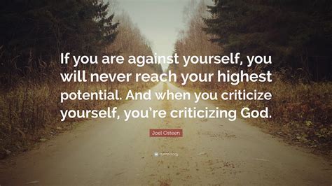 Joel Osteen Quote “if You Are Against Yourself You Will Never Reach