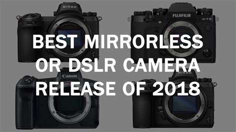 Best Mirrorless Or Dslr Camera Release Of 2018 Newsshooter