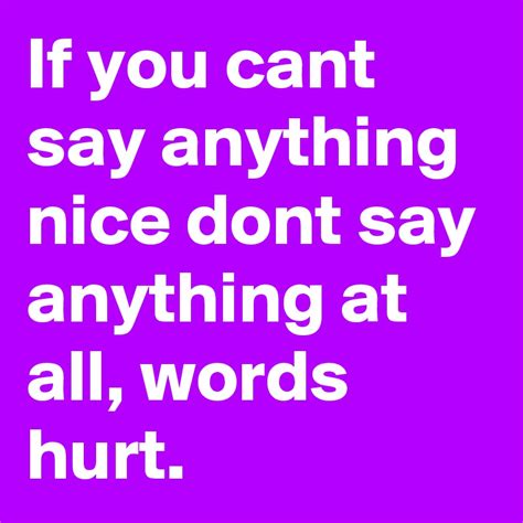 If You Cant Say Anything Nice Dont Say Anything At All Words Hurt