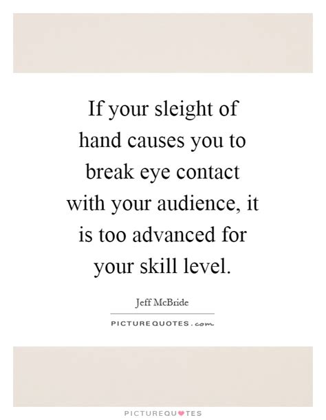 Its a profession for introverts who want to tell you a story but don't want to make eye. Sleight Quotes | Sleight Sayings | Sleight Picture Quotes