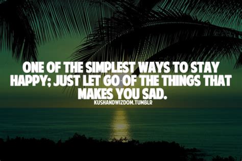 One Of The Simplest Ways To Stay Happy Just Let Go Of The Unknown
