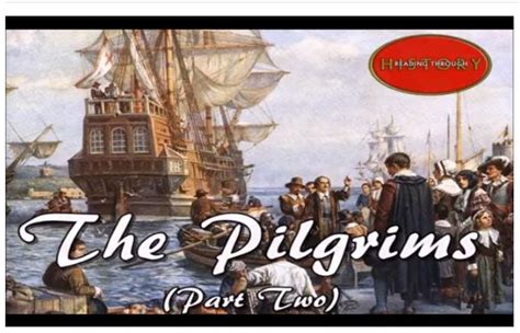 Video Ii In Our Series Documenting Who The Pilgrims Were And The