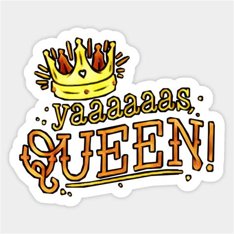 Yassss Queen Quotes Sticker Teepublic Au
