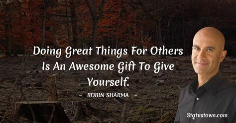 Doing Great Things For Others Is An Awesome T To Give Yourself