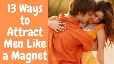 13 Ways To Attract Men Like A Magnet How To Attract A Man With Law Of Attraction Youtube