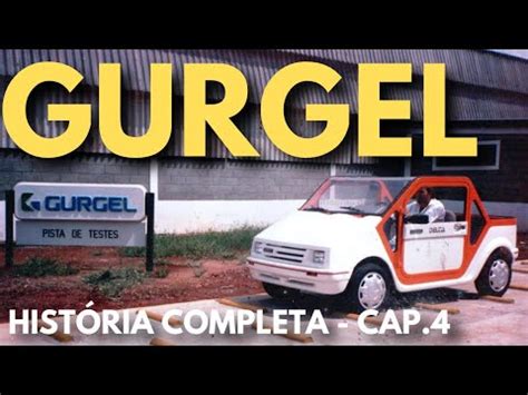 HISTÓRIA DA GURGEL DOCUMENTÁRIO CAPÍTULO 4 FINAL YouTube