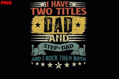 I Have Two Titles Dad And Step Dad And I Graphic By Normanduffy94765