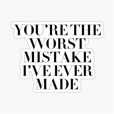 Youre The Worst Mistake Ive Ever Made Best Mistake Sticker By